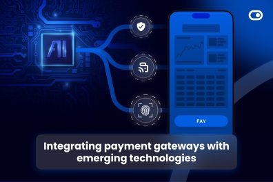 Integrating payment gateways with emerging technologies 6 Integrating payment gateways with emerging technologies